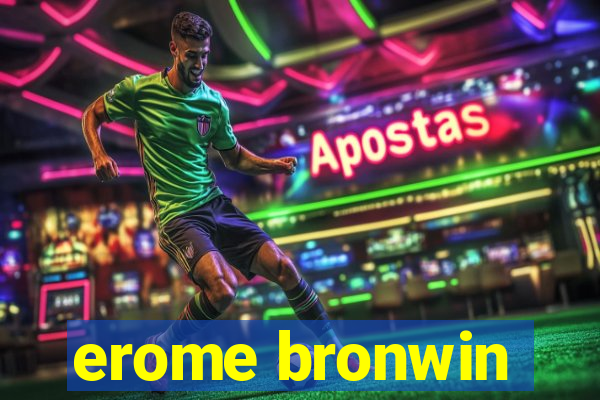 erome bronwin